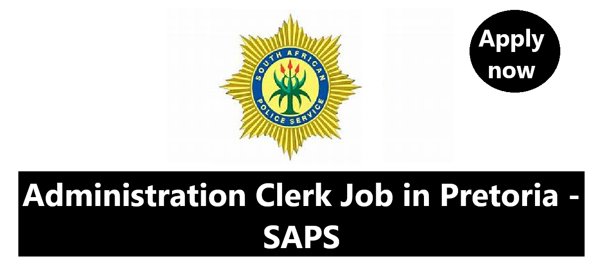 Administration Clerk Job in Pretoria – SAPS | Ref No: VPO E4/2024 | Apply Now!