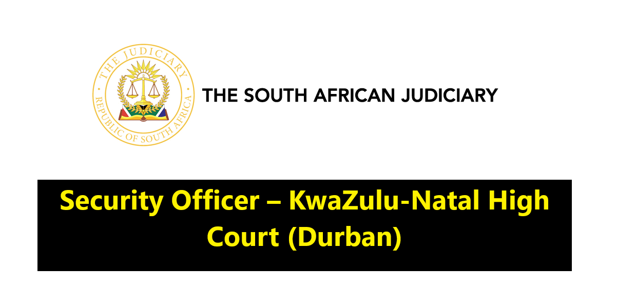 Security Officer at KwaZulu-Natal High Court – Apply Today